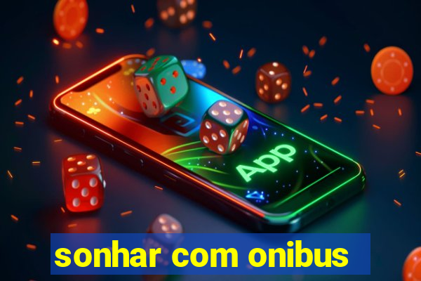 sonhar com onibus